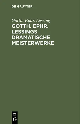 Lessing |  Gotth. Ephr. Lessings Dramatische Meisterwerke | Buch |  Sack Fachmedien