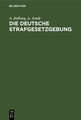 Hellweg / Arndt |  Die deutsche Strafgesetzgebung | eBook | Sack Fachmedien