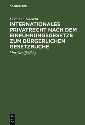 Habicht / Greiff |  Internationales Privatrecht nach dem Einführungsgesetze zum Bürgerlichen Gesetzbuche | eBook | Sack Fachmedien