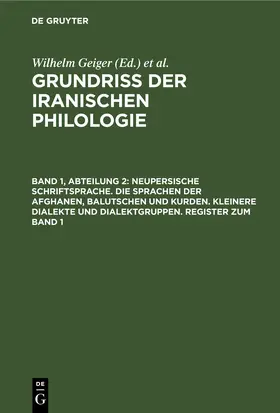 Geiger / [unknown] / Kuhn |  Neupersische Schriftsprache. Die Sprachen der Afghanen, Balutschen und Kurden. Kleinere Dialekte und Dialektgruppen. Register zum Band 1 | eBook | Sack Fachmedien