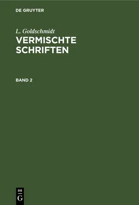 Goldschmidt |  L. Goldschmidt: Vermischte Schriften. Band 2 | Buch |  Sack Fachmedien