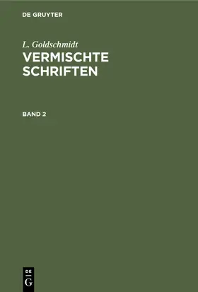Goldschmidt / [unknown] |  L. Goldschmidt: Vermischte Schriften. Band 2 | eBook | Sack Fachmedien