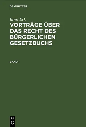 Leonhardt / Eck |  Ernst Eck: Vorträge über das Recht des Bürgerlichen Gesetzbuchs. Band 1 | eBook | Sack Fachmedien