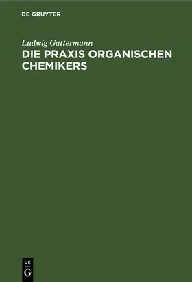 Gattermann | Die Praxis organischen Chemikers | Buch | 978-3-11-238015-4 | sack.de