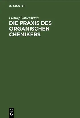 Gattermann | Die Praxis des organischen Chemikers | E-Book | sack.de