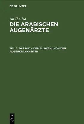 Ali Ibn Isa / Hirschberg / Mittwoch |  Das Buch der Auswahl von den Augenkrankheiten | Buch |  Sack Fachmedien