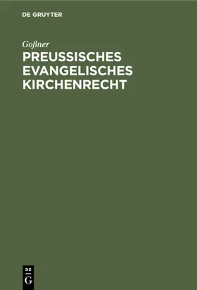 Goßner |  Preußisches evangelisches Kirchenrecht | eBook | Sack Fachmedien