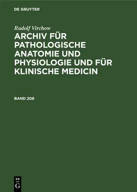 Virchow |  Rudolf Virchow: Archiv für pathologische Anatomie und Physiologie und für klinische Medicin. Band 208 | eBook | Sack Fachmedien