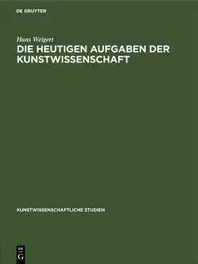 Weigert |  Die Heutigen Aufgaben der Kunstwissenschaft | eBook | Sack Fachmedien