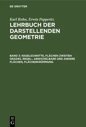 Rohn / Papperitz |  Kegelschnitte, Flächen zweiten Grades, regel-, abwickelbare und andere Flächen, Flächenkrümmung | eBook | Sack Fachmedien
