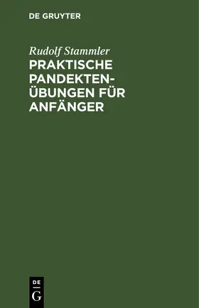 Stammler |  Praktische Pandektenübungen für Anfänger | eBook | Sack Fachmedien