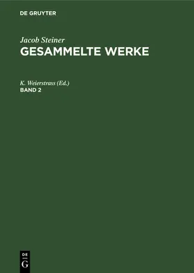 Weierstrass | Jacob Steiner: Gesammelte Werke. Band 2 | Buch | 978-3-11-238429-9 | sack.de