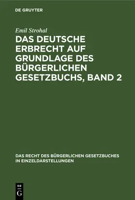 Strohal |  Das deutsche Erbrecht auf Grundlage des Bürgerlichen Gesetzbuchs, Band 2 | Buch |  Sack Fachmedien