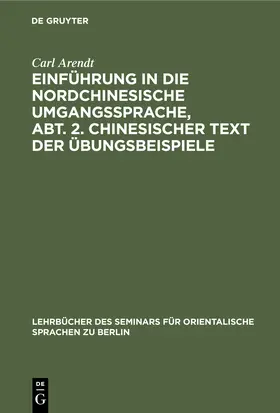 Arendt |  Einführung in die Nordchinesische Umgangssprache, Abt. 2. Chinesischer Text der Übungsbeispiele | Buch |  Sack Fachmedien