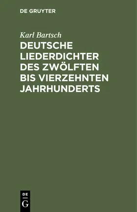 Bartsch |  Deutsche Liederdichter des zwölften bis vierzehnten Jahrhunderts | Buch |  Sack Fachmedien