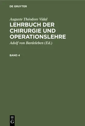 Vidal / Bardeleben |  Auguste Théodore Vidal: Lehrbuch der Chirurgie und Operationslehre. Band 4 | Buch |  Sack Fachmedien