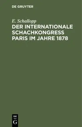 Schallopp |  Der Internationale Schachkongress Paris im Jahre 1878 | Buch |  Sack Fachmedien