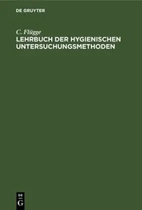 Flügge |  Lehrbuch der hygienischen Untersuchungsmethoden | Buch |  Sack Fachmedien