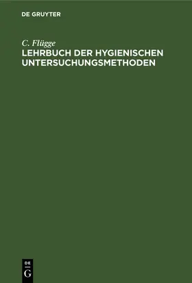 Flügge |  Lehrbuch der hygienischen Untersuchungsmethoden | eBook | Sack Fachmedien