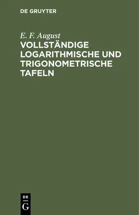 August | Vollständige logarithmische und trigonometrische Tafeln | Buch | 978-3-11-239199-0 | sack.de