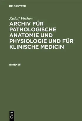 Virchow | Rudolf Virchow: Archiv für pathologische Anatomie und Physiologie und für klinische Medicin. Band 55 | Buch | 978-3-11-239245-4 | sack.de