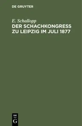 Schallopp |  Der Schachkongress zu Leipzig im Juli 1877 | Buch |  Sack Fachmedien