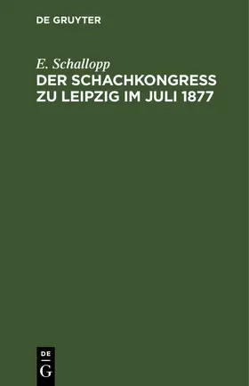 Schallopp |  Der Schachkongress zu Leipzig im Juli 1877 | eBook | Sack Fachmedien