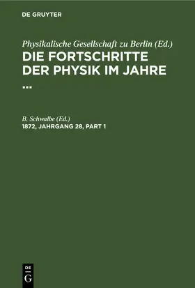 Schwalbe |  Die Fortschritte der Physik im Jahre .... 1872, Jahrgang 28 | eBook | Sack Fachmedien