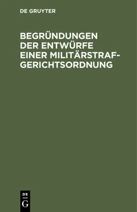 [unknown] |  Begründungen der Entwürfe einer Militärstrafgerichtsordnung | eBook | Sack Fachmedien
