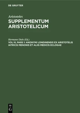 Diels |  Anonymi Londinensis ex Aristotelis iatricis Menonis et aliis medicis eclogae | Buch |  Sack Fachmedien