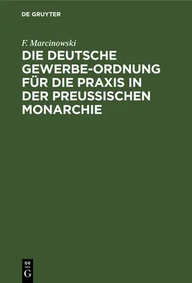 Marcinowski |  Die Deutsche Gewerbe-Ordnung für die Praxis in der Preussischen Monarchie | Buch |  Sack Fachmedien