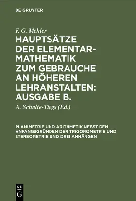 Mehler / Schulte-Tiggs | Planimetrie und Arithmetik nebst den Anfangsgründen der Trigonometrie und Stereometrie und drei Anhängen | Buch | 978-3-11-239591-2 | sack.de