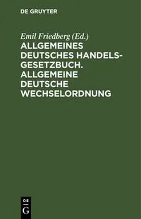 Friedberg |  Allgemeines Deutsches Handelsgesetzbuch. Allgemeine deutsche Wechselordnung | Buch |  Sack Fachmedien