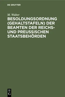 Walter |  Besoldungsordnung (Gehaltstafeln) der Beamten der Reichs- und preußischen Staatsbehörden | Buch |  Sack Fachmedien