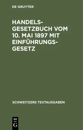 Degruyter |  Handelsgesetzbuch vom 10. Mai 1897 mit Einführungsgesetz | Buch |  Sack Fachmedien