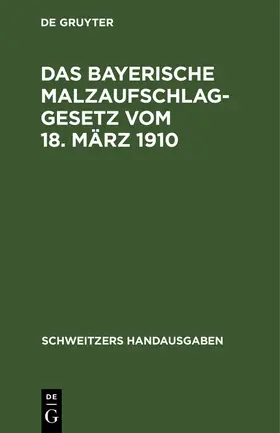  Das Bayerische Malzaufschlaggesetz vom 18. März 1910 | eBook | Sack Fachmedien