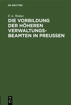 Wolter |  Die Vorbildung der höheren Verwaltungs-Beamten in Preußen | Buch |  Sack Fachmedien