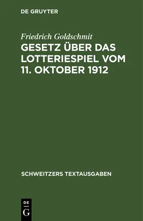 Goldschmit |  Gesetz über das Lotteriespiel vom 11. Oktober 1912 | Buch |  Sack Fachmedien