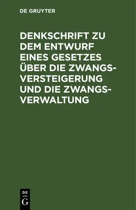  Denkschrift zu dem Entwurf eines Gesetzes über die Zwangsversteigerung und die Zwangsverwaltung | eBook | Sack Fachmedien