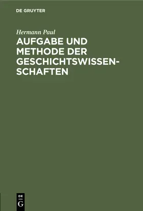 Paul | Aufgabe und Methode der Geschichtswissenschaften | Buch | 978-3-11-239881-4 | www2.sack.de