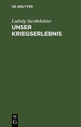 Jacobskötter |  Unser Kriegserlebnis | eBook | Sack Fachmedien