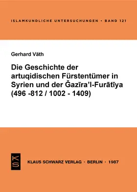 Väth |  Die Geschichte der artuqidischen Fürstentümer in Syrien und der Gazira 'l-Furatiya (496-812/1002-1409) | eBook | Sack Fachmedien