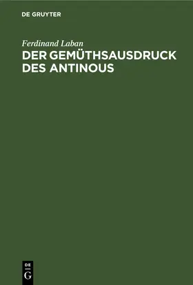 Laban |  Der Gemüthsausdruck des Antinous | eBook | Sack Fachmedien