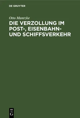 Mantzke | Die Verzollung im Post-, Eisenbahn- und Schiffsverkehr | E-Book | sack.de