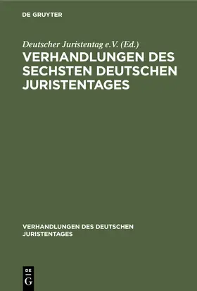 Verhandlungen des Sechsten Deutschen Juristentages | Buch | 978-3-11-240519-2 | www2.sack.de