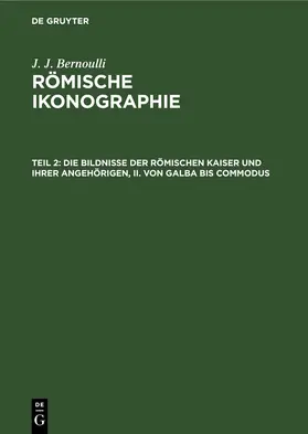 Bernoulli | Die Bildnisse der Römischen Kaiser und ihrer angehörigen, II. Von Galba bis Commodus | E-Book | sack.de