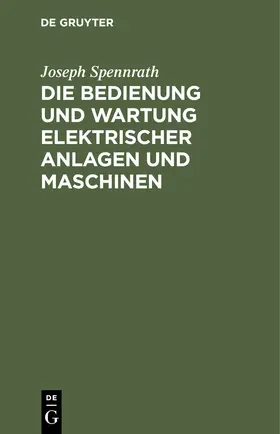 Spennrath |  Die Bedienung und Wartung elektrischer Anlagen und Maschinen | Buch |  Sack Fachmedien