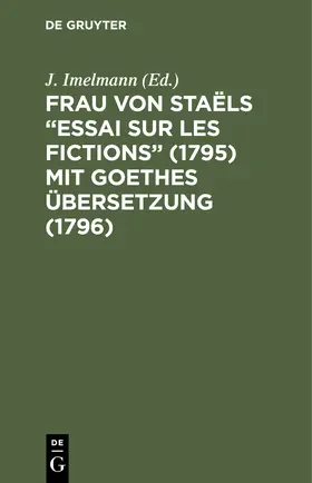 Imelmann | Frau von Staëls "Essai sur les fictions" (1795) mit Goethes Übersetzung (1796) | Buch | 978-3-11-240759-2 | sack.de