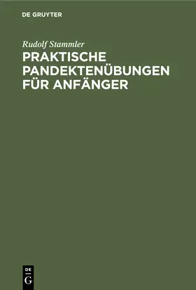 Stammler |  Praktische Pandektenübungen für Anfänger | Buch |  Sack Fachmedien