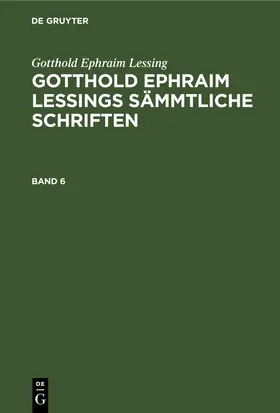 Lachmann / Lessing |  Gotthold Ephraim Lessing: Gotthold Ephraim Lessings Sämmtliche Schriften. Band 6 | eBook | Sack Fachmedien
